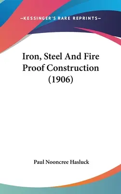 Konstrukcje żelazne, stalowe i ognioodporne (1906) - Iron, Steel And Fire Proof Construction (1906)