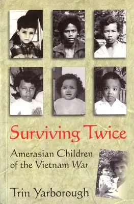 Przeżyć dwa razy: amerykańskie dzieci wojny w Wietnamie - Surviving Twice: Amerasian Children of the Vietnam War