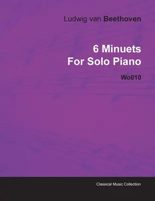 6 menuetów Ludwiga Van Beethovena na fortepian solo Wo010 - 6 Minuets by Ludwig Van Beethoven for Solo Piano Wo010