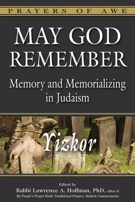 Niech Bóg pamięta: Pamięć i upamiętnianie w judaizmie - Yizkor - May God Remember: Memory and Memorializing in Judaism--Yizkor