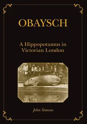 Obaysch: Hipopotam w wiktoriańskim Londynie - Obaysch: A Hippopotamus in Victorian London