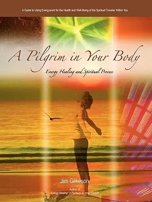 Pielgrzym w twoim ciele: uzdrawianie energią i proces duchowy - A Pilgrim in Your Body: Energy Healing and Spiritual Process