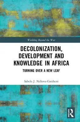 Dekolonizacja, rozwój i wiedza w Afryce: Odwracając nowy liść - Decolonization, Development and Knowledge in Africa: Turning Over a New Leaf