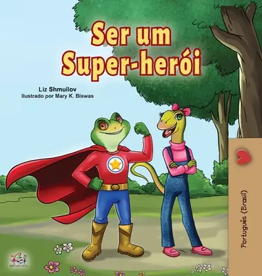 Być superbohaterem (portugalsko-angielska dwujęzyczna książka dla dzieci - Brazylia): Brazylijski portugalski - Being a Superhero (Portuguese Book for Children -Brazil): Brazilian Portuguese