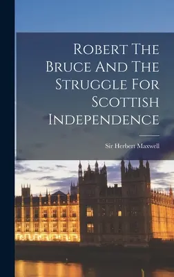 Robert Bruce i walka o niepodległość Szkocji - Robert The Bruce And The Struggle For Scottish Independence