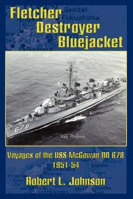 Niszczyciel Fletcher Bluejacket: Podróże USS McGowan DD 678 1951-54 - Fletcher Destroyer Bluejacket: Voyages of the USS McGowan DD 678 1951-54