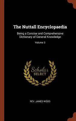 Encyklopedia Nuttalla: Zwięzły i wyczerpujący słownik wiedzy ogólnej; Tom 3 - The Nuttall Encyclopaedia: Being a Concise and Comprehensive Dictionary of General Knowledge; Volume 3