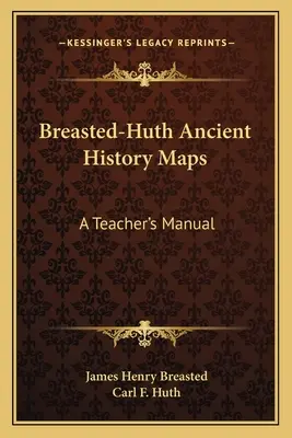 Breasted-Huth Ancient History Maps: Podręcznik dla nauczycieli - Breasted-Huth Ancient History Maps: A Teacher's Manual