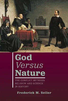 Bóg kontra natura: Konflikt między religią a nauką w historii - God Versus Nature: The Conflict Between Religion and Science in History