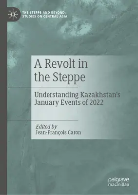 Bunt na stepie: Zrozumienie styczniowych wydarzeń w Kazachstanie w 2022 r. - A Revolt in the Steppe: Understanding Kazakhstan's January Events of 2022