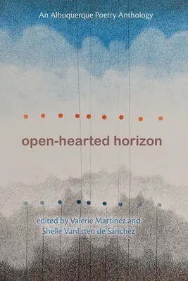 Horyzont otwartego serca: Antologia poezji z Albuquerque - Open-Hearted Horizon: An Albuquerque Poetry Anthology