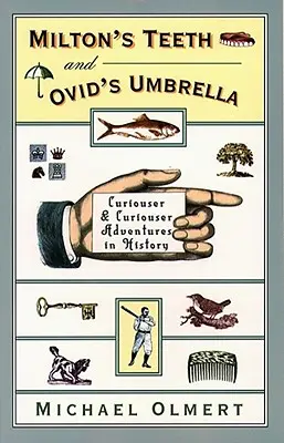 Zęby Miltona i parasol Owidiusza: Coraz ciekawsze przygody w historii - Milton's Teeth & Ovid's Umbrella: Curiouser and Curiouser Adventures in History