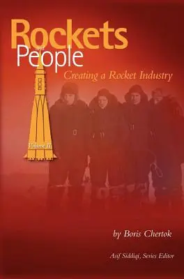 Rakiety i ludzie, tom II: Tworzenie przemysłu rakietowego (NASA History Series SP-2006-4110) - Rockets and People, Volume II: Creating a Rocket Industry (NASA History Series SP-2006-4110)