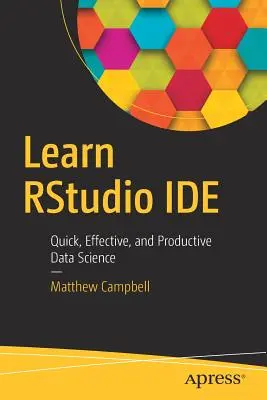 Learn Rstudio Ide: Szybka, skuteczna i wydajna nauka o danych - Learn Rstudio Ide: Quick, Effective, and Productive Data Science