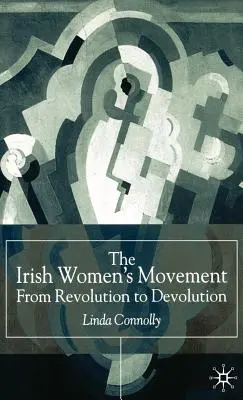 Irlandzki ruch kobiecy: Od rewolucji do dewolucji - The Irish Women's Movement: From Revolution to Devolution