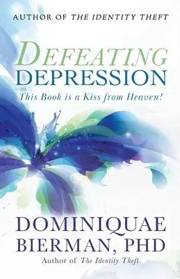Pokonać depresję: Ta książka to pocałunek z nieba! - Defeating Depression: This Book is a Kiss from Heaven!