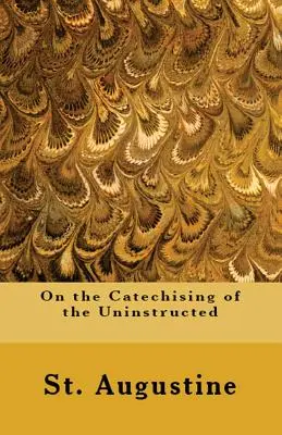 O katechizowaniu osób niewykształconych - On the Catechising of the Uninstructed