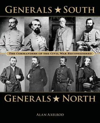 Generałowie Południa, Generałowie Północy: Rozważania o dowódcach wojny secesyjnej - Generals South, Generals North: The Commanders of the Civil War Reconsidered