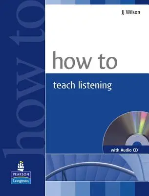 How to Teach Listening Book and Audio CD Pack [z płytą CD (audio)] - How to Teach Listening Book and Audio CD Pack [With CD (Audio)]