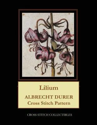 Lilium: Wzór haftu krzyżykowego Albrechta Durera - Lilium: Albrecht Durer Cross Stitch Pattern