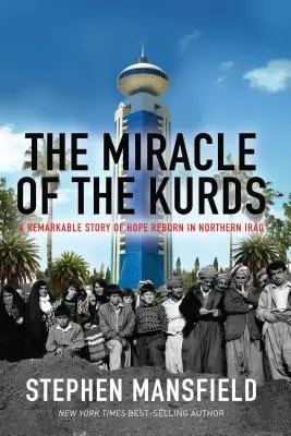 Cud Kurdów: Niezwykła historia odrodzenia nadziei w północnym Iraku - The Miracle of the Kurds: A Remarkable Story of Hope Reborn in Northern Iraq