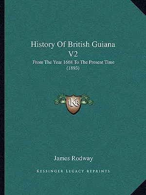 Historia Gujany Brytyjskiej V2: Od roku 1668 do czasów współczesnych (1893) - History Of British Guiana V2: From The Year 1668 To The Present Time (1893)