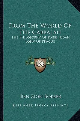 Ze świata kabały: Filozofia rabina Judy Loewa z Pragi - From The World Of The Cabbalah: The Philosophy Of Rabbi Judah Loew Of Prague