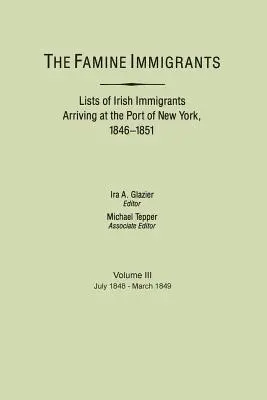 Imigranci głodu. Listy irlandzkich imigrantów przybywających do portu w Nowym Jorku, 1846-1851. Voume III, lipiec 1848-marzec 1849 - Famine Immigrants. Lists of Irish Immigrants Arriving at the Port of New York, 1846-1851. Voume III, July 1848-March 1849