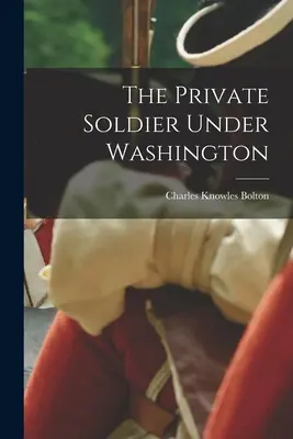 Szeregowy żołnierz pod Waszyngtonem - The Private Soldier Under Washington