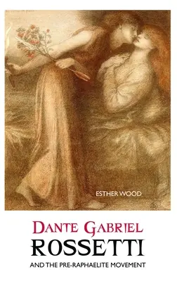 Dante Gabriel Rossetti i ruch prerafaelitów - Dante Gabriel Rossetti and the Pre-Raphaelite Movement