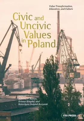 Wartości obywatelskie i nieobywatelskie w Polsce: Transformacja wartości, edukacja i kultura - Civic and Uncivic Values in Poland: Value Transformation, Education, and Culture