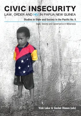 Obywatelska niepewność: Prawo, porządek i HIV w Papui Nowej Gwinei - Civic Insecurity: Law, Order and HIV in Papua New Guinea