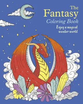 Kolorowanka fantasy: Ciesz się magicznym światem cudów - The Fantasy Coloring Book: Enjoy a Magical Wonder World