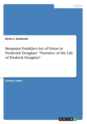 Sztuka cnoty Benjamina Franklina w narracji o życiu Fredericka Douglassa „” - Benjamin Franklin's Art of Virtue in Frederick Douglass' Narrative of the Life of Fredrick Douglass