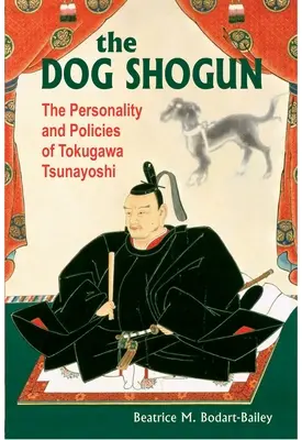 Psi szogun: Osobowość i polityka Tokugawy Tsunayoshiego - The Dog Shogun: The Personality and Policies of Tokugawa Tsunayoshi