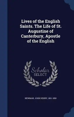 Żywoty angielskich świętych. Żywot świętego Augustyna z Canterbury, apostoła Anglików - Lives of the English Saints. The Life of St. Augustine of Canterbury, Apostle of the English