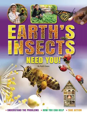 Ziemskie owady cię potrzebują! Zrozum problemy, jak możesz pomóc, podejmij działania - Earth's Insects Need You!: Understand the Problems, How You Can Help, Take Action