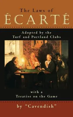 The Laws of Ecarte: Prawa gry w karty przyjęte przez kluby Turf i Portland wraz z traktatem o grze - The Laws of Ecarte: The Laws of cart, Adopted by The Turf and Portland Clubs with a Treatise on the Game