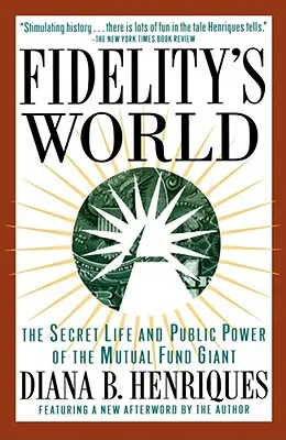 Fidelity's World: Sekretne życie i publiczna władza giganta funduszy wzajemnych - Fidelity's World: The Secret Life and Public Power of the Mutual Fund Giant