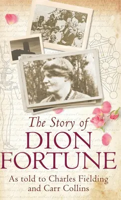 Historia Diona Fortune'a: Opowiedziana Charlesowi Fieldingowi i Carr Collins - The Story of Dion Fortune: As told to Charles Fielding and Carr Collins