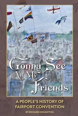 Gonna See All My Friends: Ludowa historia Fairport Convention - Gonna See All My Friends: A People's History of Fairport Convention