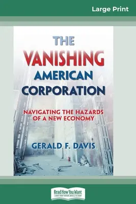 Znikająca amerykańska korporacja: Poruszanie się po zagrożeniach nowej gospodarki (16pt Large Print Edition) - The Vanishing American Corporation: Navigating the Hazards of a New Economy (16pt Large Print Edition)