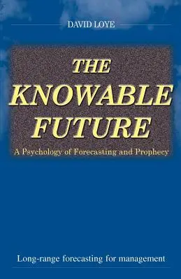 Wiedząca przyszłość: Psychologia prognozowania i proroctw - The Knowable Future: A Psychology of Forecasting & Prophecy