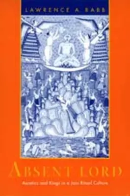 Nieobecny Pan: Asceci i królowie w kulturze rytualnej dżinizmu, tom 8 - Absent Lord: Ascetics and Kings in a Jain Ritual Culture Volume 8