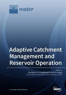 Adaptacyjne zarządzanie zlewniami i eksploatacja zbiorników wodnych - Adaptive Catchment Management and Reservoir Operation