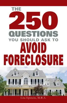 250 pytań, które powinieneś zadać, aby uniknąć zajęcia nieruchomości - 250 Questions You Should Ask to Avoid Foreclosure