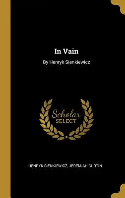 Na próżno: Henryk Sienkiewicz - In Vain: By Henryk Sienkiewicz