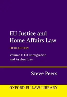 Prawo Unii w zakresie wymiaru sprawiedliwości i spraw wewnętrznych: Tom 1: Prawo imigracyjne i azylowe UE - Eu Justice and Home Affairs Law: Volume 1: Eu Immigration and Asylum Law