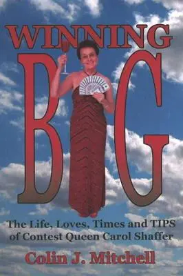 Winning Big: The Life, Loves, Times and Tips of Contest Queen Carol Shaffer (Biografia / Porady konkursowe) - Winning Big: The Life, Loves, Times and Tips of Contest Queen Carol Shaffer (Biography/Contest Tips)