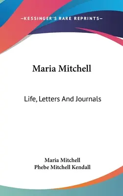 Maria Mitchell: Życie, listy i dzienniki - Maria Mitchell: Life, Letters And Journals